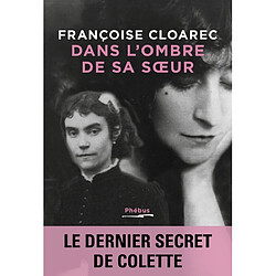 Dans l'ombre de sa soeur : le dernier secret de Colette