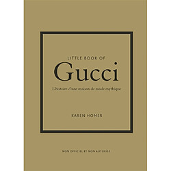 Little book of Gucci : l'histoire d'une maison de mode mythique : non officiel et non autorisé