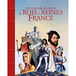 Histoires & légendes de rois et reines de France