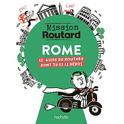 Rome, mission routard : le guide du routard dont tu es le héros