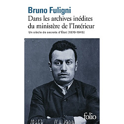 Dans les archives inédites du ministère de l'Intérieur : un siècle de secrets d'Etat (1870-1945)