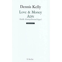 Love & money. ADN : acide désoxyribonucléique