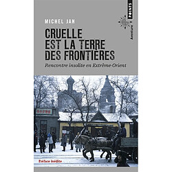 Cruelle est la terre des frontières : rencontre insolite en Extrême-Orient