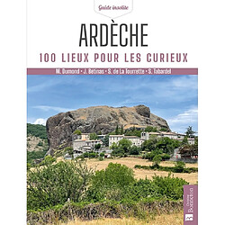 Ardèche : 100 lieux pour les curieux