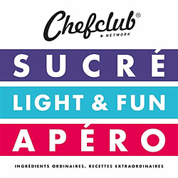 Coffret Chefclub : sucré, light & fun, apéro : ingrédients ordinaires, recettes extraordinaires