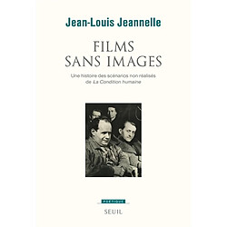 Films sans images : une histoire des scénarios non réalisés de La condition humaine