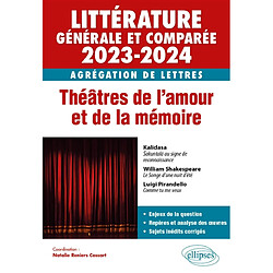 Littérature générale et comparée 2023-2024 : agrégation de lettres : théâtres de l'amour et de la mémoire - Occasion