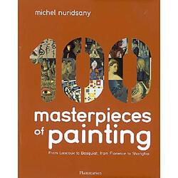 100 masterpieces of painting : from Lascaux to Basquiat, from Florence to Shanghai - Occasion