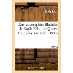 Oeuvres complètes illustrées de Emile Zola. Les Quatre Evangiles. Vérité. Tome 2