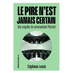 Une enquête du commandant Pietrotti. Le pire n'est jamais certain