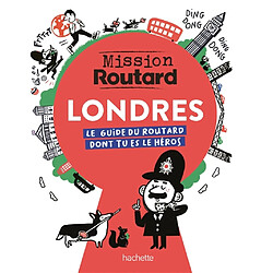 Londres, mission routard : le guide du routard dont tu es le héros