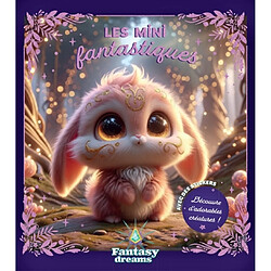 Les mini fantastiques : découvre d'adorables créatures !