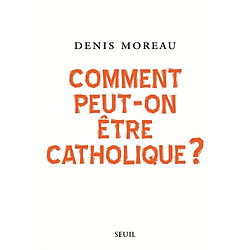 Comment peut-on être catholique ? - Occasion