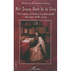 Sor Juana Inès de la Cruz : une femme de lettres exceptionnelle : Mexique XVIIe siècle