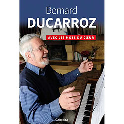 Bernard Ducarroz : avec les mots du coeur - Occasion