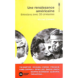 Une renaissance américaine : entretiens avec 30 cinéastes : Tim Burton, Michael Cimino, Francis Ford Coppola, Spike Lee, David Lynch, Martin Scorsese, Quentin Tarantino...