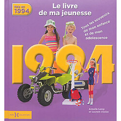 Nés en 1994 : le livre de ma jeunesse : tous les souvenirs de mon enfance et de mon adolescence