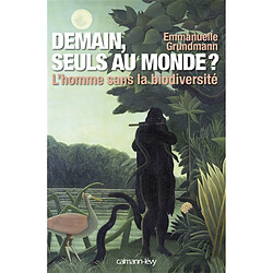 Demain, seuls au monde ? : l'homme sans la biodiversité