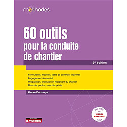 60 outils pour la conduite de chantier : formulaires, modèles, listes de contrôle, imprimés, engagement du marché, préparation, exécution et réception du chantier, marchés publics, marchés privés