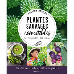 Plantes sauvages comestibles : les reconnaître, les cuisiner : tous les secrets d'un cueilleur de plantes