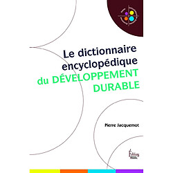 Le dictionnaire encyclopédique du développement durable