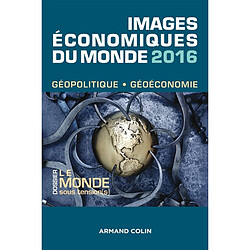 Images économiques du monde 2016 : géopolitique, géoéconomie