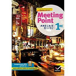 Meeting point, anglais 1re toutes séries, B1-B2 : nouveaux programmes