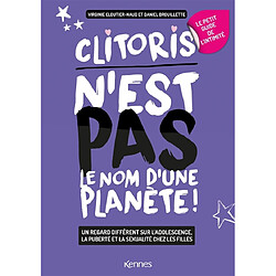 Clitoris n'est pas le nom d'une planète ! : un regard différent sur l'adolescence, la puberté et la sexualité chez les filles : le petit guide de l'intimité - Occasion