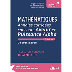 Mathématiques : annales corrigées concours Avenir et Puissance Alpha, de 2015 à 2018 : réussir les concours ingénieurs - Occasion