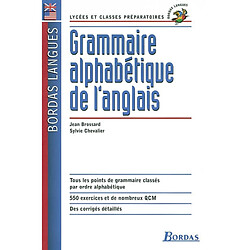 Grammaire alphabétique de l'anglais : lycées et classes préparatoires : tous les points de grammaire classés par ordre alphabétique, 550 exercices et de nombreux QCM, des corrigés détaillés