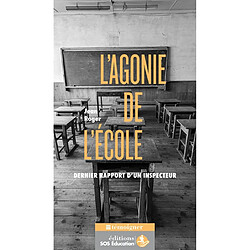 L'agonie de l'école : dernier rapport d'un inspecteur