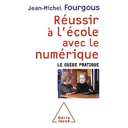 Réussir à l'école avec le numérique : le guide pratique