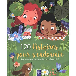 120 histoires pour s'endormir : les aventures incroyables de Lola et Léo ! - Occasion