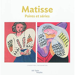 Matisse, paires et séries : album de l'exposition, Paris, Centre national d'art et de culture Georges Pompidou, du 7 mars au 18 juin 2012