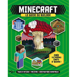 Minecraft : le guide du builder : trucs et astuces, pas à pas, constructions incroyables