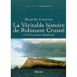 La véritable histoire de Robinson Crusoé et l'île des marins abandonnés