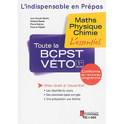 Toute la BCPST-Véto 1re année : maths, physique, chimie : l'essentiel