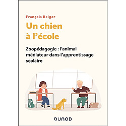 Un chien à l'école : zoopédagogie : l'animal médiateur dans l'apprentissage scolaire