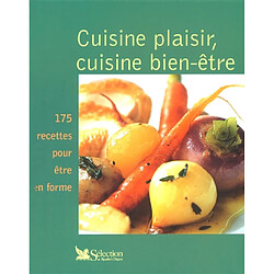 Cuisine plaisir, cuisine bien-être : 175 recettes pour être en forme