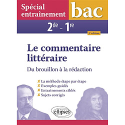 Le commentaire littéraire : du brouillon à la rédaction, 2de, 1re : spécial entraînement bac