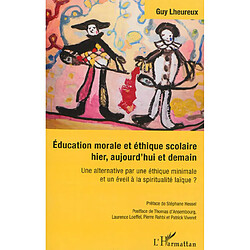 Education morale et éthique scolaire hier, aujourd'hui et demain : une alternative par une éthique minimale et un éveil à la spiritualité laïque ? - Occasion