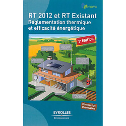 RT 2012 et RT existant : réglementation thermique et efficacité énergétique : construction et rénovation - Occasion