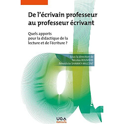 De l'écrivain professeur au professeur écrivant : quels apports pour la didactique de la lecture et de l'écriture ?