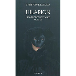 Hilarion. L'énigme des fontaines mortes : roman historique