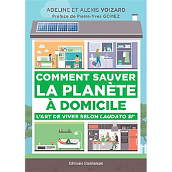 Comment sauver la planète à domicile : l'art de vivre selon Laudato si' - Occasion