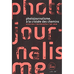 Photojournalisme, à la croisée des chemins : le guide - Occasion