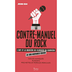 Le contre-manuel du rock : l'art et la manière de flinguer sa carrière en 200 histoires vraies : succès manqués, plagiats, pochettes et paroles ridicules...