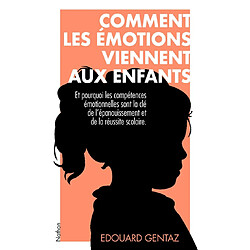 Comment les émotions viennent aux enfants : et pourquoi les compétences émotionnelles sont la clé de l'épanouissement et de la réussite scolaire - Occasion