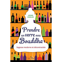 Prendre un verre avec Bouddha : sagesse moderne et décontractée - Occasion