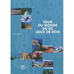 Tour du monde en 80 lieux de rêve